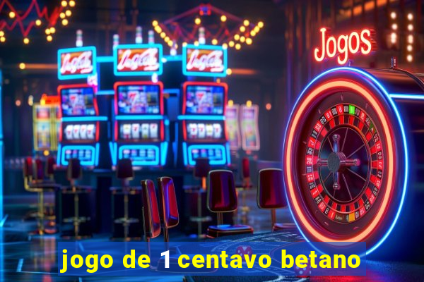 jogo de 1 centavo betano